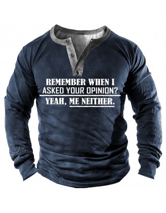 Remember When I Asked Your Opinion Mens T Shirt