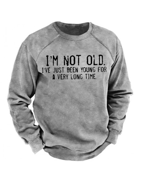 I'm Not Old I've Just Been YounG For A Very Long Time Men's Outdoor Retro Sweatshirt
